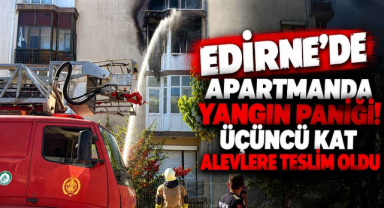 Edirne’de Apartmanda Yangın Paniği! Üçüncü Kat Alevlere Teslim Oldu 