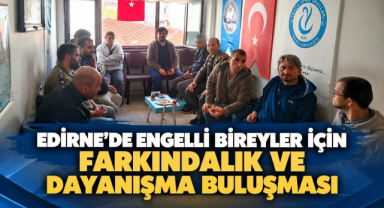 Edirne'de Engelli Bireyler İçin Farkındalık ve Dayanışma Buluşması