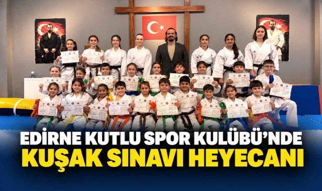 Edirne Kutlu Spor Kulübü'nde Kuşak Sınavı Heyecanı