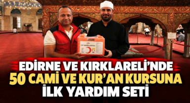 Edirne ve Kırklareli'nde 50 Cami ve Kur'an Kursuna İlk Yardım Seti