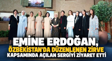 Emine Erdoğan, Özbekistan'da Düzenlenen Zirve Kapsamında Açılan Sergiyi Ziyaret Etti
