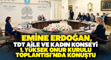 Emine Erdoğan, TDT Aile ve Kadın Konseyi 1. Yüksek Onur Kurulu Toplantısı'nda Konuştu