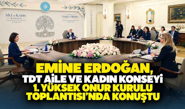 Emine Erdoğan, TDT Aile ve Kadın Konseyi 1. Yüksek Onur Kurulu Toplantısı'nda Konuştu