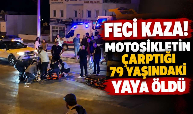 Feci Kaza! Motosikletin Çarptığı 79 Yaşındaki Yaya Öldü