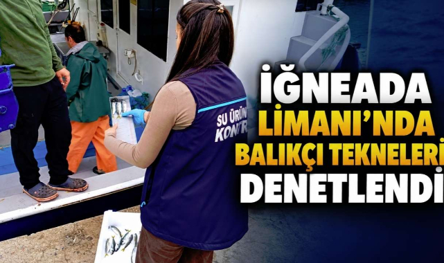 İğneada Limanı'nda Balıkçı Tekneleri Denetlendi