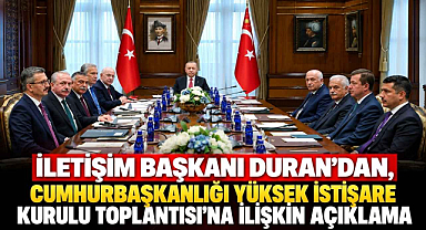 İletişim Başkanı Duran'dan, Cumhurbaşkanlığı Yüksek İstişare Kurulu Toplantısı'na İlişkin Açıklama