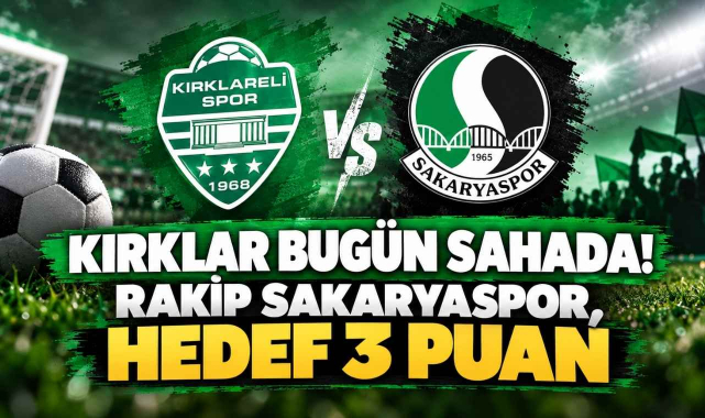 Kırklar Bugün Sahada! Rakip Sakaryaspor, Hedef 3 Puan