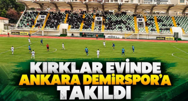 Kırklar Evinde Ankara Demirspor'a Takıldı