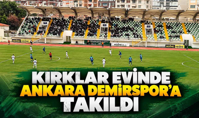 Kırklar Evinde Ankara Demirspor'a Takıldı