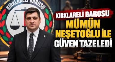 Kırklareli Barosu Mümün Neşetoğlu ile Güven Tazeledi