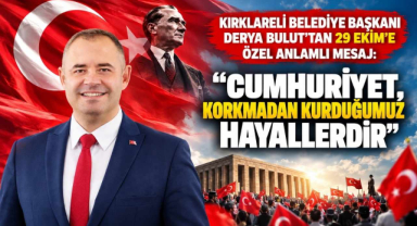 Kırklareli Belediye Başkanı Derya Bulut’tan 29 Ekim’e Özel Anlamlı Mesaj: “Cumhuriyet, Korkmadan Kurduğumuz Hayallerdir”