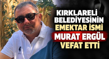 Kırklareli Belediyesinin Emektar İsmi Murat Ergül Vefat Etti