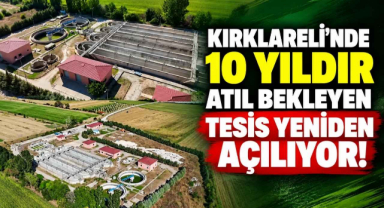 Kırklareli’nde 10 Yıldır Atıl Bekleyen Tesis Yeniden Açılıyor!