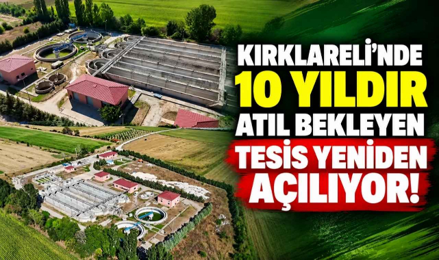 Kırklareli’nde 10 Yıldır Atıl Bekleyen Tesis Yeniden Açılıyor!