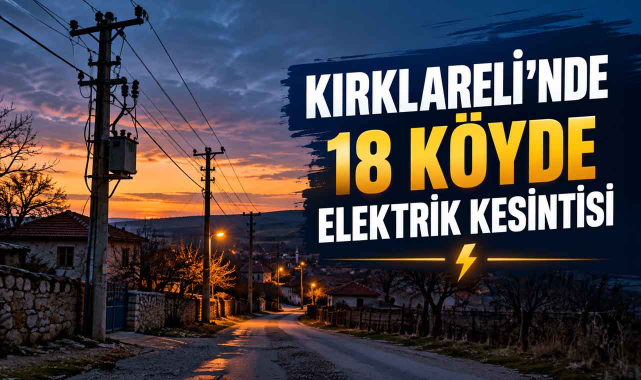 Kırklareli'nde 18 Köyde Elektrik Kesintisi Olacak