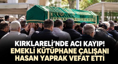 Kırklareli’nde Acı Kayıp! Emekli Kütüphane Çalışanı Hasan Yaprak Vefat Etti 