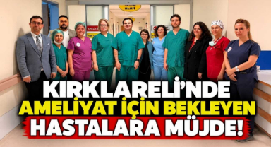 Kırklareli’nde Ameliyat İçin Bekleyen Hastalara Müjde! 