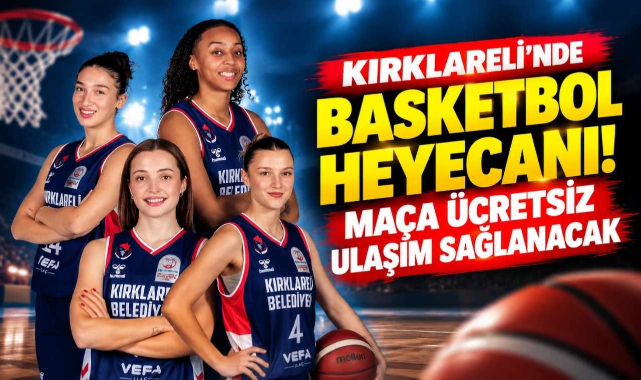 Kırklareli'nde Basketbol Heyecanı! Maça Ücretsiz Ulaşım Sağlanacak