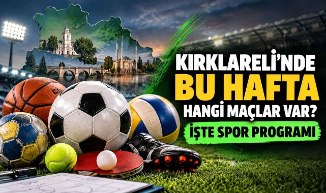 Kırklareli’nde Bu Hafta Hangi Maçlar Var? İşte Spor Programı