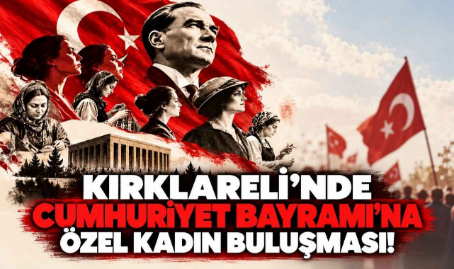 Kırklareli'nde Cumhuriyet Bayramı'na Özel Kadın Buluşması!