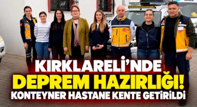 Kırklareli’nde Deprem Hazırlığı! Konteyner Hastane Kente Getirildi