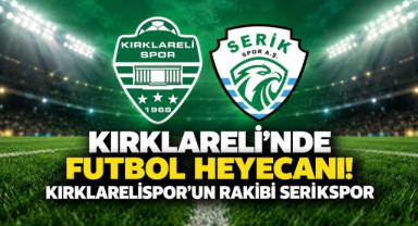 Kırklareli'nde Futbol Heyecanı! Kırklarelispor'un Rakibi Serikspor