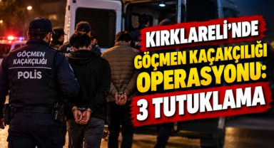 Kırklareli'nde Göçmen Kaçakçılığı Operasyonu: 3 Tutuklama
