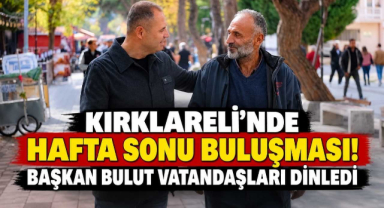 Kırklareli’nde Hafta Sonu Buluşması! Başkan Bulut Vatandaşları Dinledi