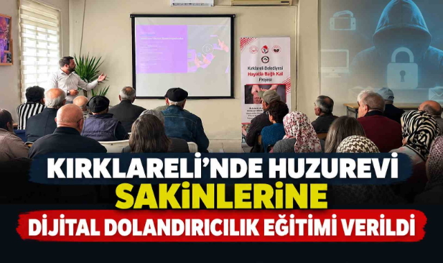 Kırklareli’nde Huzurevi Sakinlerine Dijital Dolandırıcılık Eğitimi Verildi