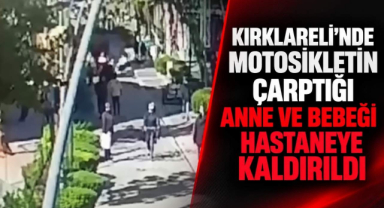 Kırklareli’nde Motosikletin Çarptığı Anne ve Bebeği Hastaneye Kaldırıldı