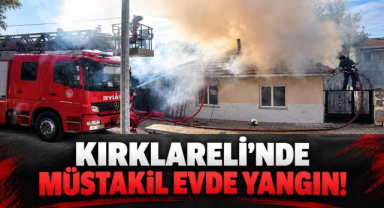 Kırklareli'nde Müstakil Evde Yangın!