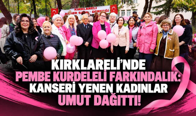 Kanseri Yendiler, Kırklareli’ne Umut Oldular! “Kontrollerinizi Ertelemeyin