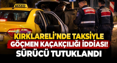 Kırklareli’nde Taksiyle Göçmen Kaçakçılığı İddiası! Sürücü Tutuklandı
