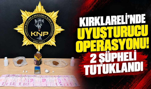 Kırklareli'nde Uyuşturucu Operasyonu! 2 Şüpheli Tutuklandı