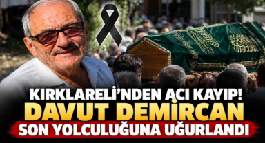 Kırklareli’nden Acı Kayıp! Davut Demircan Son Yolculuğuna Uğurlandı
