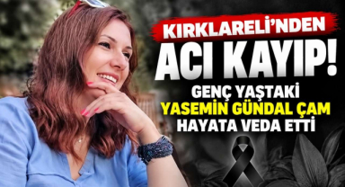 Kırklareli'nden Acı Kayıp! Genç Yaştaki Yasemin Gündal Çam Hayata Veda Etti