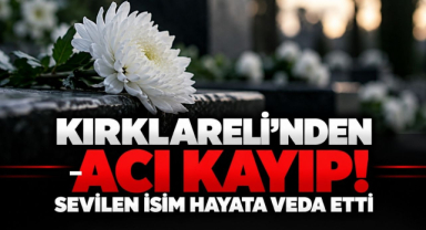 Kırklareli’nden Acı Kayıp! Sevilen İsim Hayata Veda Etti