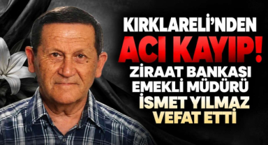 Kırklareli’nden Acı Kayıp! Ziraat Bankası Emekli Müdürü İsmet Yılmaz Vefat Etti 
