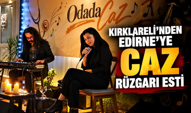 Kırklareli'nden Edirneye Caz Rüzgarı Esti