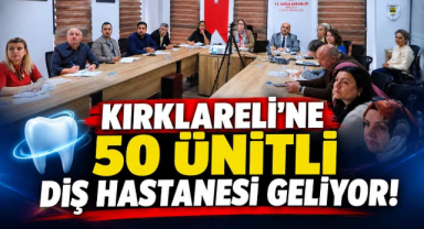 Kırklareli’ne 50 Ünitli Diş Hastanesi Geliyor!