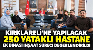 Kırklareli’ne Yapılacak 250 Yataklı Hastane Ek Binası İnşaat Süreci Değerlendirildi 