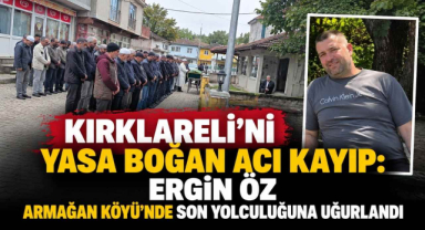 Kırklareli'ni Yasa Boğan Acı Kayıp: Ergin Öz Armağan Köyü’nde Son Yolculuğuna Uğurlandı