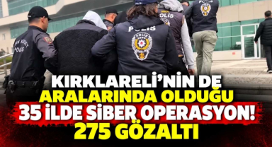 Kırklareli'nin de Aralarında Olduğu 35 İlde Siber Operasyon! 275 Gözaltı 