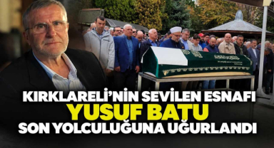 Kırklareli’nin Sevilen Esnafı Yusuf Batu Son Yolculuğuna Uğurlandı 