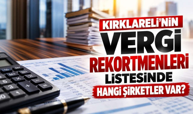 Kırklareli'nin Vergi Rekortmenleri Listesinde Hangi Şirketler Var?