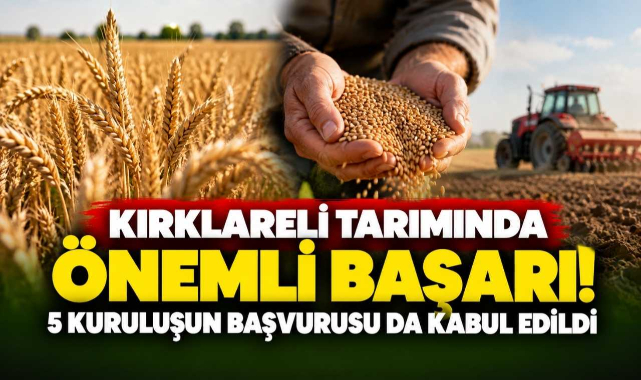 Kırklareli Tarımında Önemli Başarı! 5 Kuruluşun Başvurusu da Kabul Edildi