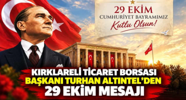 Kırklareli Ticaret Borsası Başkanı Turhan Altıntel’den 29 Ekim Mesajı