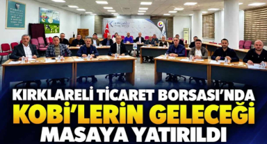 Kırklareli Ticaret Borsası'nda KOBİ'lerin Geleceği Masaya Yatırıldı