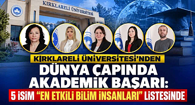 Kırklareli Üniversitesi'nden Dünya Çapında Akademik Başarı: 5 İsim