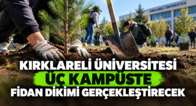 Kırklareli Üniversitesi Üç Kampüste Fidan Dikimi Gerçekleştirecek
